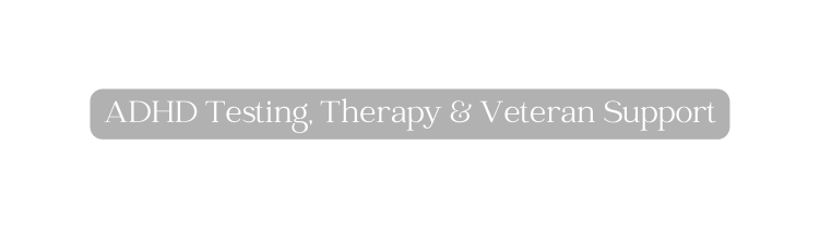 ADHD Testing Therapy Veteran Support